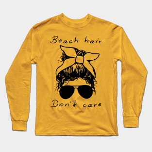 Beach Hair. Don't Care. Long Sleeve T-Shirt